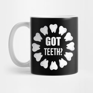 Dental - Got Teeth? w Mug